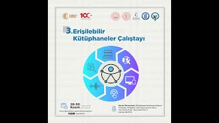 IIIErişilebilir Kütüphaneler Çalıştayı  Herkes İçin Erişilebilir Kütüphane Hizmetleri ve Kapsa [upl. by Anitap]