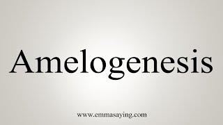 How To Say Amelogenesis [upl. by Maxama]