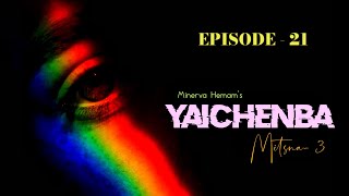 YAICHENBA EP21  Mitsna3  Paenubi Yaikhom  Minerva Hemam [upl. by Demeter208]