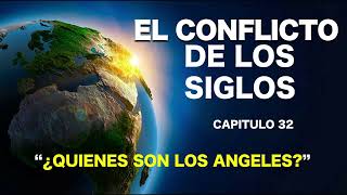 EL CONFLICTO DE LOS SIGLOS  CAPITULO 32  ¿QUIENES SON LOS ANGELES [upl. by Aitnahc631]