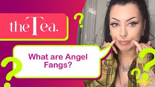 The Tea What are Angel Fangs [upl. by Yecnahc]