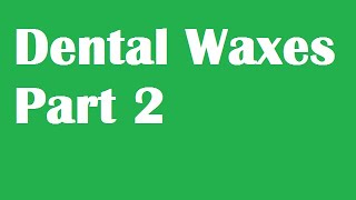 Dental Waxes Part 2 [upl. by Kristyn]