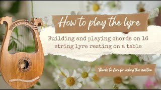 How to Play the Lyre  Building Chords on 16 String Lyre Played Resting on a Table [upl. by Inaja]