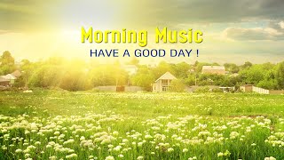 THE BEST GOOD MORNING MUSIC  Wake Up With Positive Energy➤Morning Meditation Music For Your New Day [upl. by Maro859]