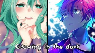 Nightcore  Glowing In The Dark Switching Vocals [upl. by Rodman]