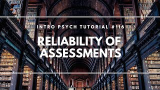 Reliability of Assessments Intro Psych Tutorial 116 [upl. by Gaal731]