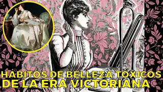 13 Trucos TÓXICOS Y PELIGROSOS de BELLEZA de la ÉPOCA VICTORIANA [upl. by Adnalohs384]