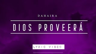 Dios Proveerá  Dahaira Video Lyrics [upl. by Nemraciram]