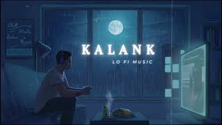 Chill Out with Kalank Slowed amp Reverb lofi  Arijit Singh [upl. by Zipporah]