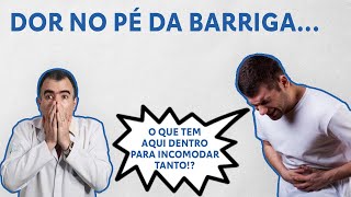 Dor no pÃ© da barriga o que tem lÃ¡ dentro para incomodar tanto Doutor [upl. by Atteiram]