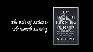 The Role Of Artists In The Fourth Turning NOW [upl. by Nessej]