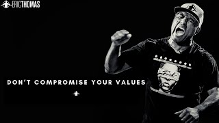 DONT COMPROMISE YOUR VALUES  Powerful Eric Thomas Motivational Speech [upl. by Ynohtona]