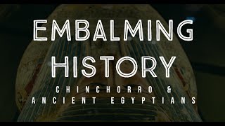 History of Embalming Chinchorro amp Ancient Egyptian Preservation Practices [upl. by Inoj]