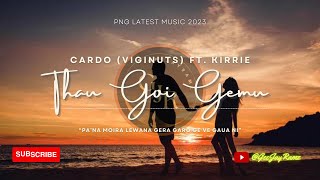 Cardo Viginuts Ft Kirrie  Thau Goi Gemu 2023 [upl. by Maidel]