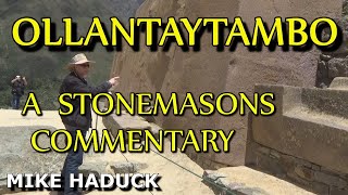 OLLANTAYAMBO A stone masons commentary Mike Haduck road to Machu Picchu [upl. by Aisila265]