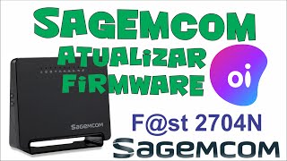 Atualizar firmware do modem Sagemcom fst 2704N  Modem não grava mudanças de configuração [upl. by Quinlan]