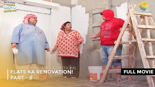 Flats Ka Renovation  FULL MOVIE  PART 8 I Taarak Mehta Ka Ooltah Chashmah Ep 1789 to 1792 [upl. by Nyrehtac]