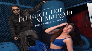 Dil Kuch Hor Ni Mangda Song  Tulsi Kumar  Ikka  New Song  Tulsi Kumar New Song 2024 [upl. by Toiboid]