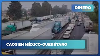 Caos en la MéxicoQuerétaro  Dinero en Imagen [upl. by Stephine]