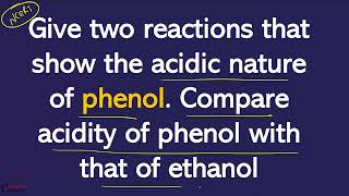 Give two reactions that show acidic nature of phenol Compare acidity of phenol with that of ethanol [upl. by Etterual]