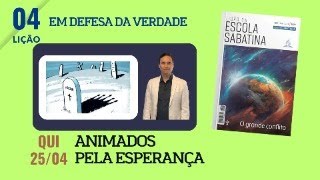 4 QUINTA ANIMADOS PELA ESPERANÇA  O GRANDE CONFLIT  LIÇÃO ESCOLA SABATINA [upl. by Nunes]