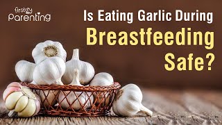 Is It Safe to Eat Garlic While Breastfeeding [upl. by Holbrook]