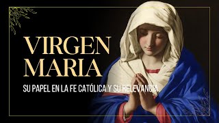 El papel de la VIRGEN MARIA en la fe católica y su relevancia hoy [upl. by Essirahs]