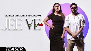 Jee Ve  Dilpreet Dhillon Ft Shipra Goyal  Desi Crew  Kaptaan  New Punjabi Song 2024 [upl. by Alysia]