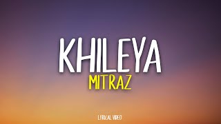 MITRAZ  Khileya  Lyrical Video  Unied Studios [upl. by Ragland126]