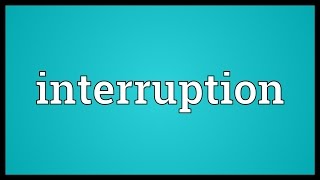 Interruption Meaning [upl. by Mashe403]