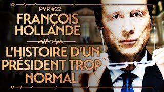 FRANÇOIS HOLLANDE  LHISTOIRE DUN PRÉSIDENT TROP NORMAL  PVR 22 [upl. by Fredie143]