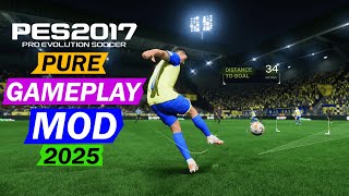 PES 2017 NEW PURE GAMEPLAY MOD 2025 [upl. by Nedi618]