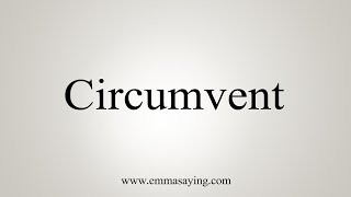 How To Say Circumvent [upl. by Amoreta]