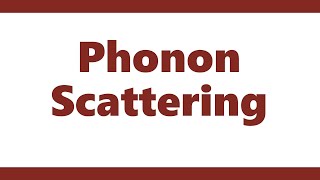 Phonon Scattering [upl. by Eniksre]