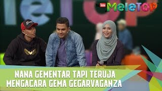 Nana Gementar Tapi Teruja Mengacara Gema Gegar Vaganza  MeleTOP Episod 232 1142017 [upl. by Allerim]