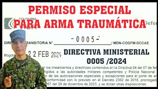 PERMISO ESPECIAL ARMA TRAUMÁTICA DIRECTIVA 0005 de 2024 ¡YA PUEDES SOLICITARLO [upl. by Eimmit]