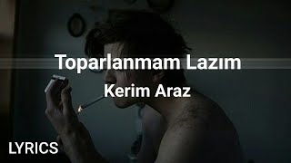 Bana bir sigara birde sen lazım Kerim Araz  Toparlanmam Lazım LyricsSözleri [upl. by Ahsihat123]