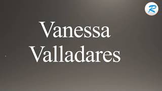 How to pronounce Vanessa Valladares [upl. by Burkle]