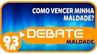 Maldade  Como vencer minha maldade  Debate 93  19022014 [upl. by Ecinnahs]