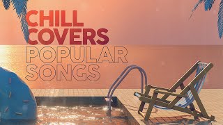 CHILL COVERS POPULAR SONGS [upl. by Charissa68]