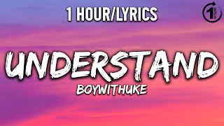 Understand  BoyWithUke  1 HourLyrics   1 Hour Selection [upl. by Nohtanhoj528]