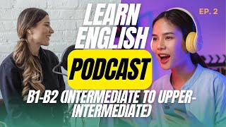 English for Relationships  Learn English With Podcast Conversation  Episode 2  B1B2 Level [upl. by Rutra]