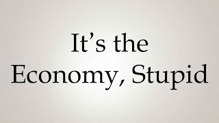 How to Pronounce Its the Economy Stupid [upl. by Brooke]