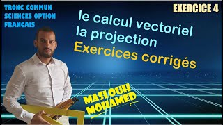 Le calcul vectoriel amp la projection  Exercices corrigés Série 2 Exercice 4 tronc commun sciences [upl. by Storm]