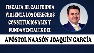 La Fiscalia de California sigue violentando los derechos del Apóstol Naasón Joaquín García Iglesia L [upl. by Eislel]