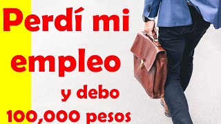 Perdí mi empleo y dejé de pagar mi crédito Tengo miedo ¿ahora qué hago [upl. by Wendell]