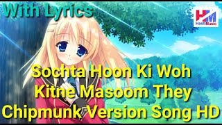 Sochta Hoon Keh Woh Kitne Masoom Thay Chipmunk Version Song HD With Lyrics [upl. by Ennaillij265]