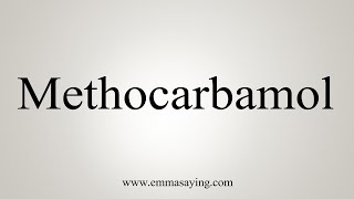 How To Say Methocarbamol [upl. by Issirk]