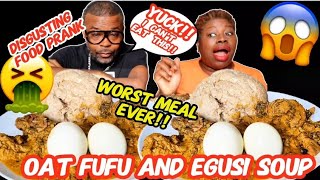 YOUR FOOD Is DISGUSTING PRANK on Wife  Oat Fufu and Egusi Soup Gone WrongAFRICAN FOOD [upl. by Any795]