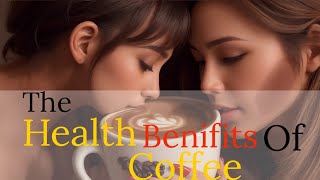 The Health Benefits of Coffee [upl. by Manvel]